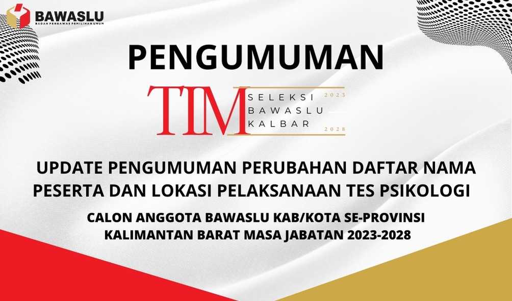 UPDATE PENGUMUMAN PERUBAHAN DAFTAR NAMA PESERTA DAN LOKASI PELAKSANAAN TES PSIKOLOGI CALON ANGGOTA BAWASLU KAB/KOTA SE-PROVINSI KALIMANTAN BARAT MASA JABATAN 2023-2028.