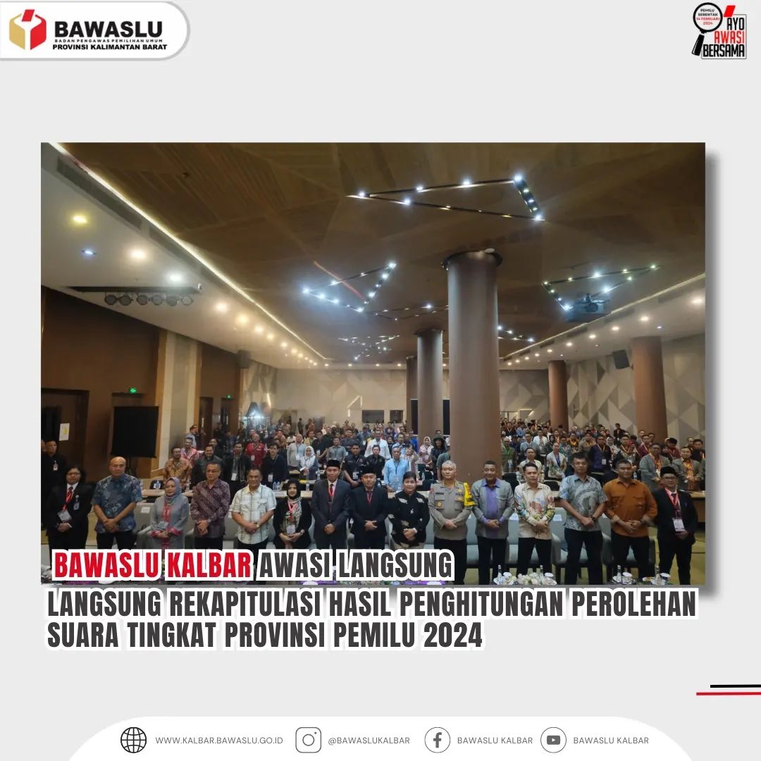 Rapat Pleno Terbuka Tingkat Provinsi, Bawaslu Kalbar Awasi dan Pantau Langsung Pembacaan Rekapitulasi dan Perolehan Suara