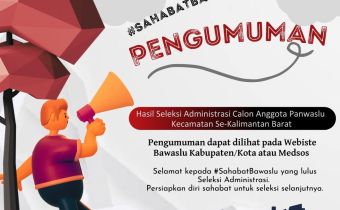 Pengumuman Hasil Seleksi Administrasi Calon Anggota Panwaslu Kecamatan Se-Kalimantan Barat