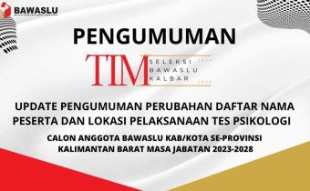 UPDATE PENGUMUMAN PERUBAHAN DAFTAR NAMA PESERTA DAN LOKASI PELAKSANAAN TES PSIKOLOGI CALON ANGGOTA BAWASLU KAB/KOTA SE-PROVINSI KALIMANTAN BARAT MASA JABATAN 2023-2028.
