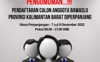 Pendaftaran Calon Anggota Bawaslu Provinsi Kalimantan Barat Diperpanjang 7 s.d 9 desember 2022